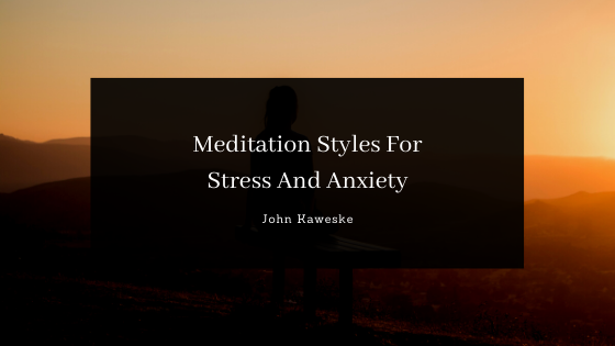 Meditation Styles For Stress And Anxiety