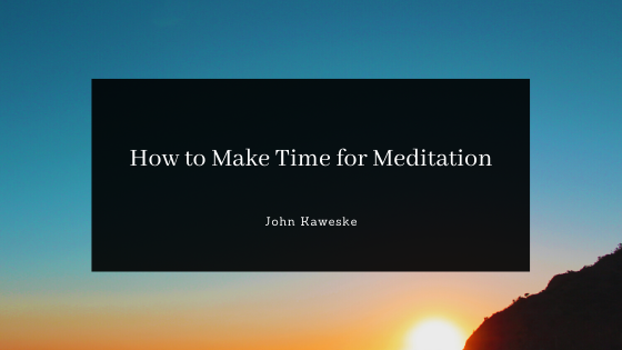 How to Make Time for Meditation